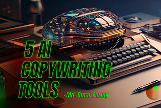 5 AI Copywriting Tools y Md. Omar Faruq, omardgmark