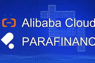 ParaFinance Partners with Alibaba Cloud for Fast Node Deployment in the Asia-Pacific Region
