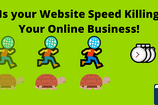 Is your Website Speed Killing Your Online Business!