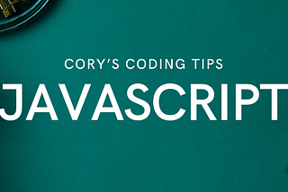 Cory’s Coding Tips