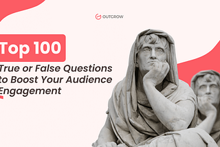 Top 100 True or False Questions to Boost Your Audience Engagement