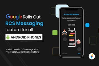 Google Rolls Out RCS Messaging Feature for All Android Phones
