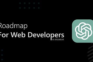 Web Developers Roadmap in 2023: A Guide to the Latest Trends and Technologies