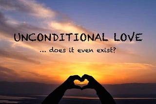 Unconditional vs Conditional Love.