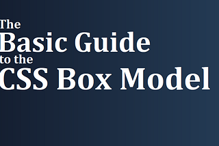 The Basic Guide to the CSS Box Model