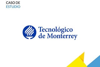 Caso de Estudio — Tec de Monterrey (Dic. 2013 a Nov. 2014)