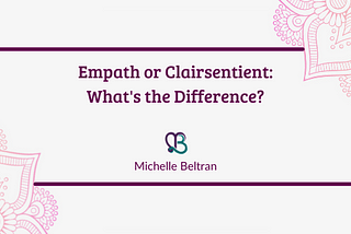 Empath or Clairsentient: What’s the Difference?