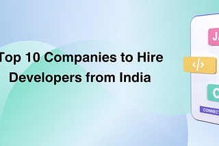Top 10 Companies to Hire Developers from India