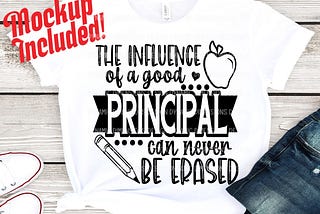 The influence of a good principal can never be erased, Principal, SVG Cut File, DXF, school svg, principal svg, for cricut, for silhouette,