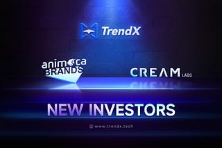 💥📢 TrendX Secures Strategic Investment from Animoca Brands and Cream Labs to Advance Next-Gen…
