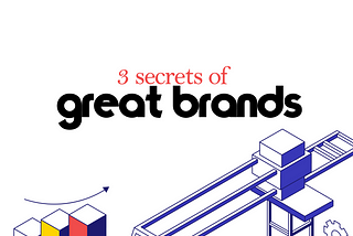 3 SECRETS OF GREAT BRANDS
