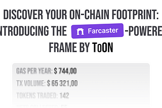 Discover Your On-Chain Footprint: Introducing the Farcaster-Powered Frame by ToON