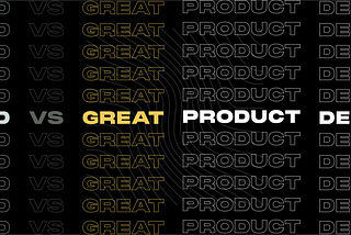 Typography stating Good vs Great Product Design