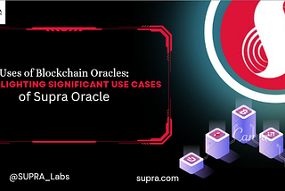 Uses of Blockchain Oracles: Highlighting significant use cases of Supra Oracle.