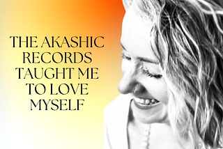 The Akashic Records Taught Me to Love Myself