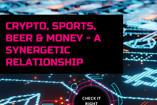 Crypto, Sports, Beer & Money — A Synergetic Relationship