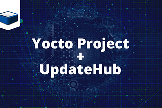 UpdateHub: Sending OTA Updates using the Yocto Project