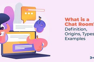 What Is A Chat Room: Definition, Technology, And Purpose — Brosix