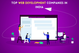 Top Web Development Companies in India to Look Out for Website Development in 2024