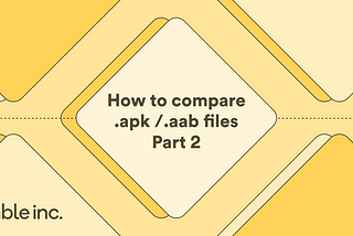 How to compare .apk /.aab files | Part 2