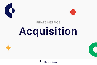 Pirate metrics — acquisition (part 2 of 7)
