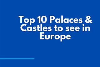 Top 10 Palaces and Castles to see in Europe