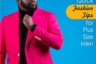 Quick Fashion Tips For Plus Size Men