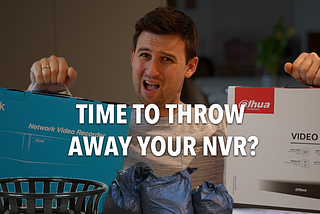 Time to throw away your NVR?