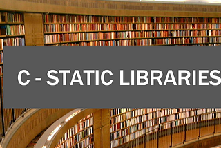 C — STATIC LIBRARIES