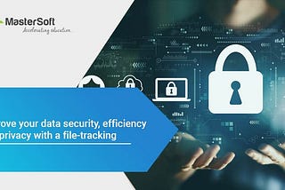 Improve your data security, efficiency and privacy with a file-tracking system