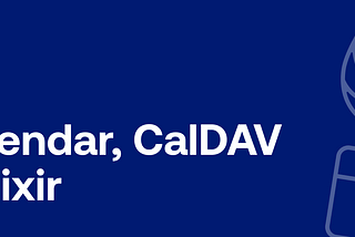 iCalendar, CalDAV & Elixir
