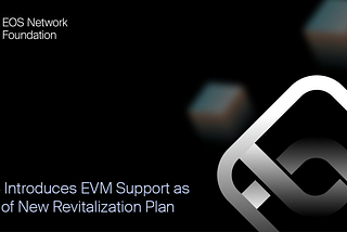 EOS Introduces EVM Support as Part of New Revitalization Plan