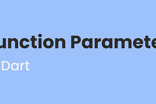 Yuk Kenalan dengan Parameter Function di Dart