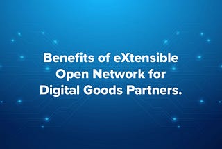 How do digital goods partners benefit from the eXtensible Open Network?