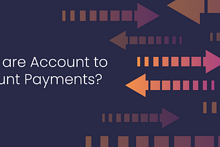 A Guide to Understanding Account to Account Payments