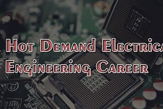 A Hot demand Electrical Engineering Career