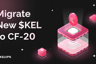 You can now migrate both old and new $KEL tokens to the CF-20 network