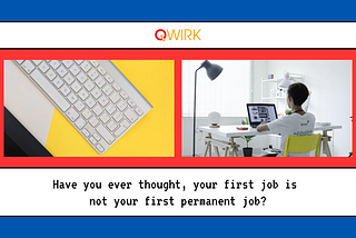 Have you ever thought, your first job is not your first permanent job?