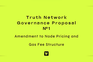 Truth Network Governance Proposal №1: Amendment to Node Pricing and Gas Fee Structure