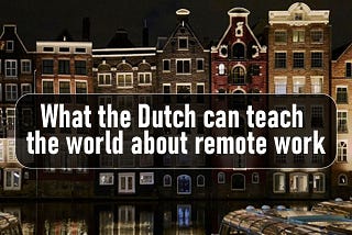 What the Dutch can teach the world about remote work