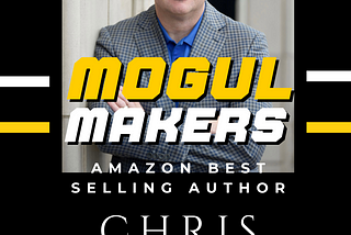 Mogul Makers: Meet Chris Felton | 7-Figure Entrepreneur, Event Speaker and Author