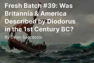 Fresh Batch #39: Was Britannia & America Described by Diodorus in the 1st Century BC?
