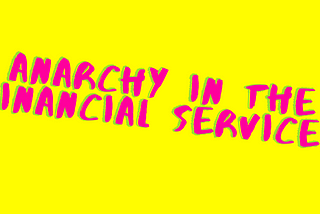 Anarchy in the financial services