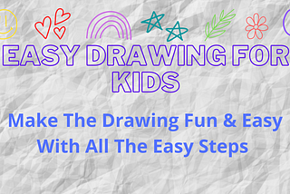 Make The Drawing Fun & Easy With All The Easy Steps