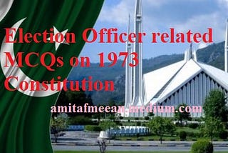 Election Officer related MCQs on 1973 Constitution