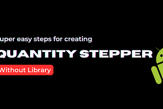 Creating a Custom Quantity Stepper View in Android without Using a Library 🛠️
