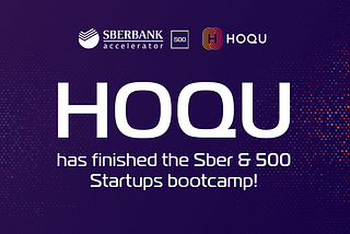 HOQU finished the Sber & 500 startups!