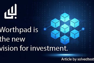 Worthpad is the new vision for investment.