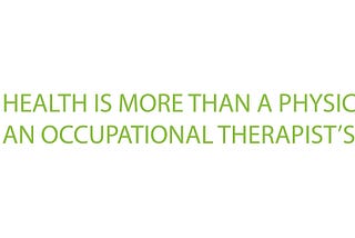 Health Is More Than A Physical: An Occupational Therapist’s Perspective