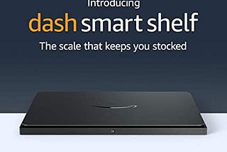 Amazon’s dash smart shelf. The scale that keeps you stocked.